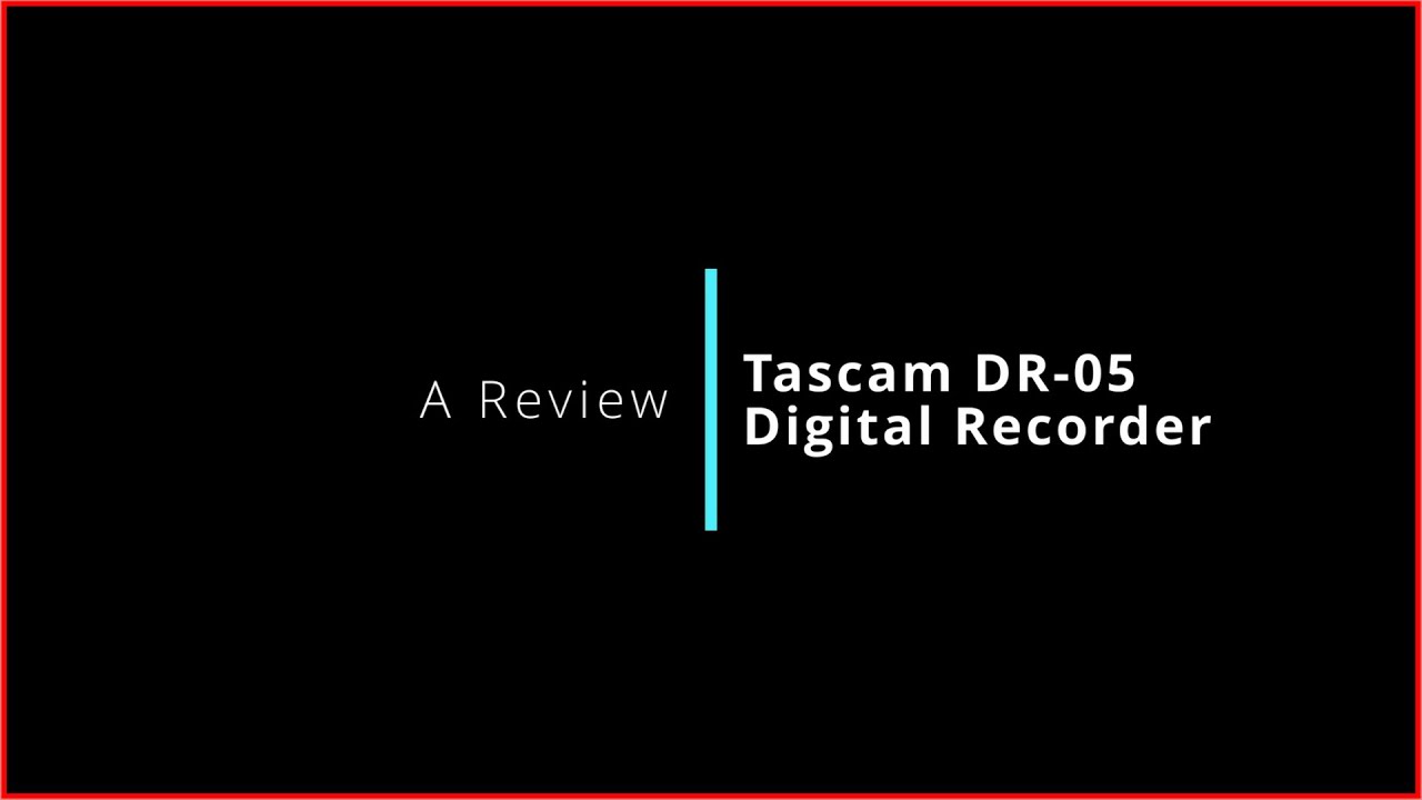 The TASCAM DR-05 Digital Audio Recorder: The Good, the Bad, and the Ugly Truth