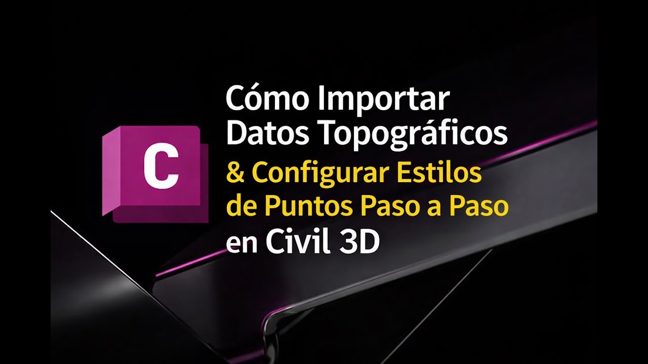 Cómo Importar Datos Topográficos y Configurar Estilos de Puntos Paso a Paso en Civil 3D