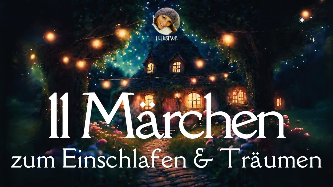 11 x die schönsten #Märchen zum Einschlafen, Träumen & Entspannen | Lie liest #Gutenachtgeschichten