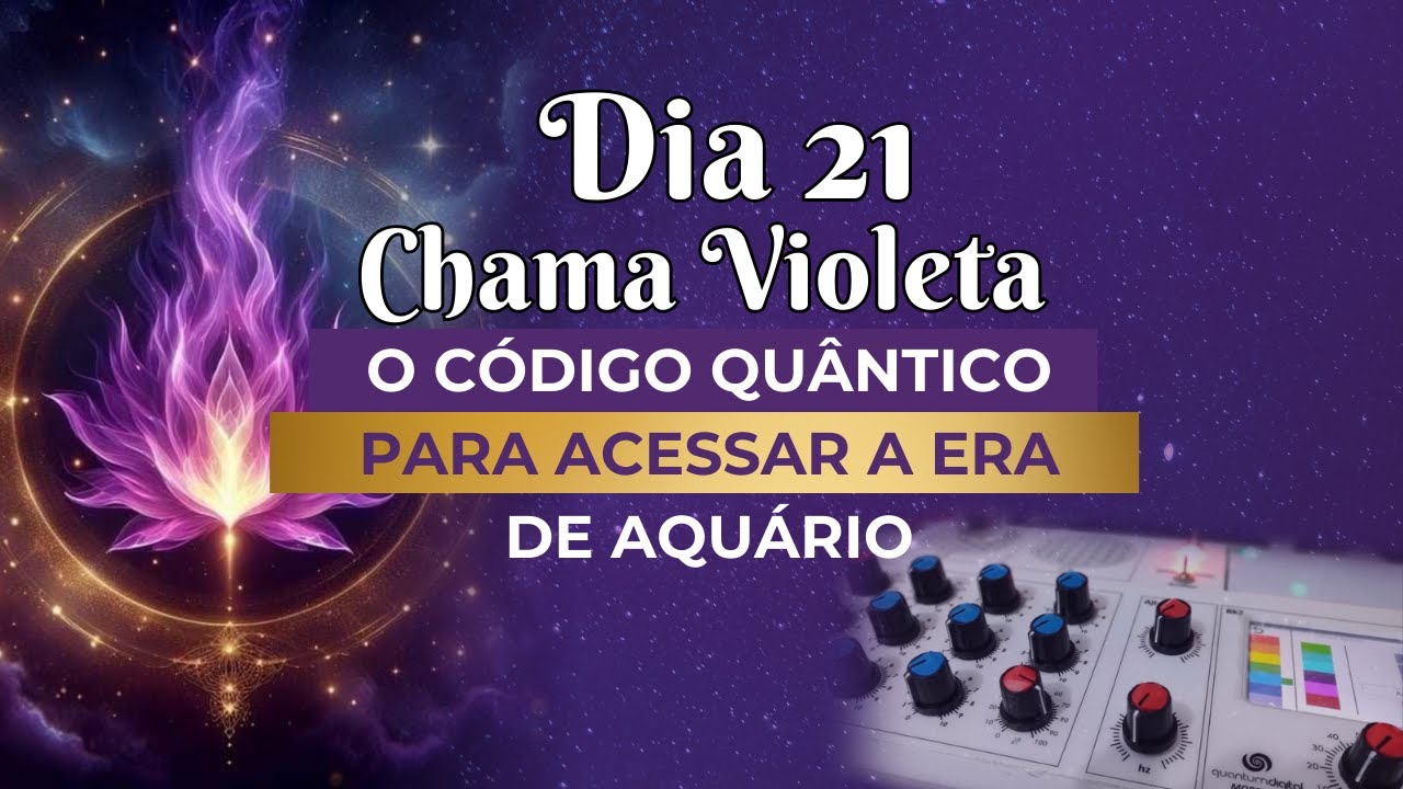 Ciclo 21 Dias | Dia 21: Chama Violeta: O Código Quântico para Acessar a Era de Aquário