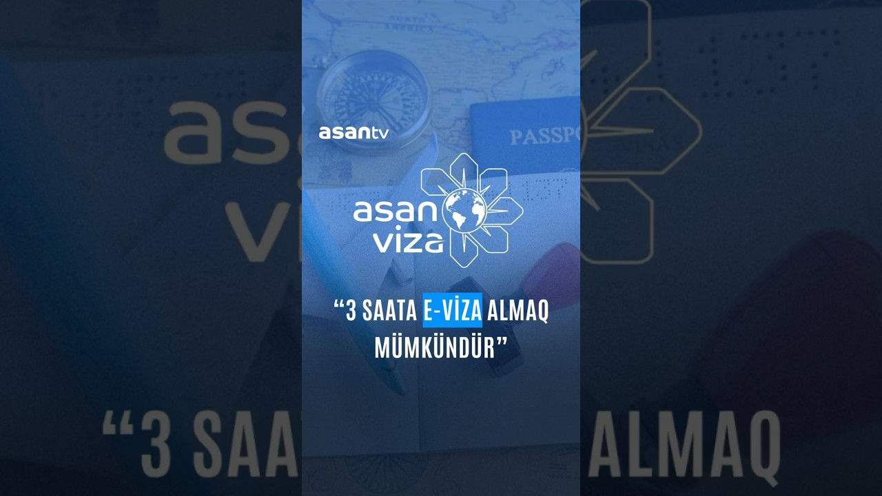 &ldquo;3 saat ərzində e-viza almaq m&uuml;mk&uuml;nd&uuml;r&rdquo; #ASAN #ASANTV #ASANRadio #ASANViza #Viza