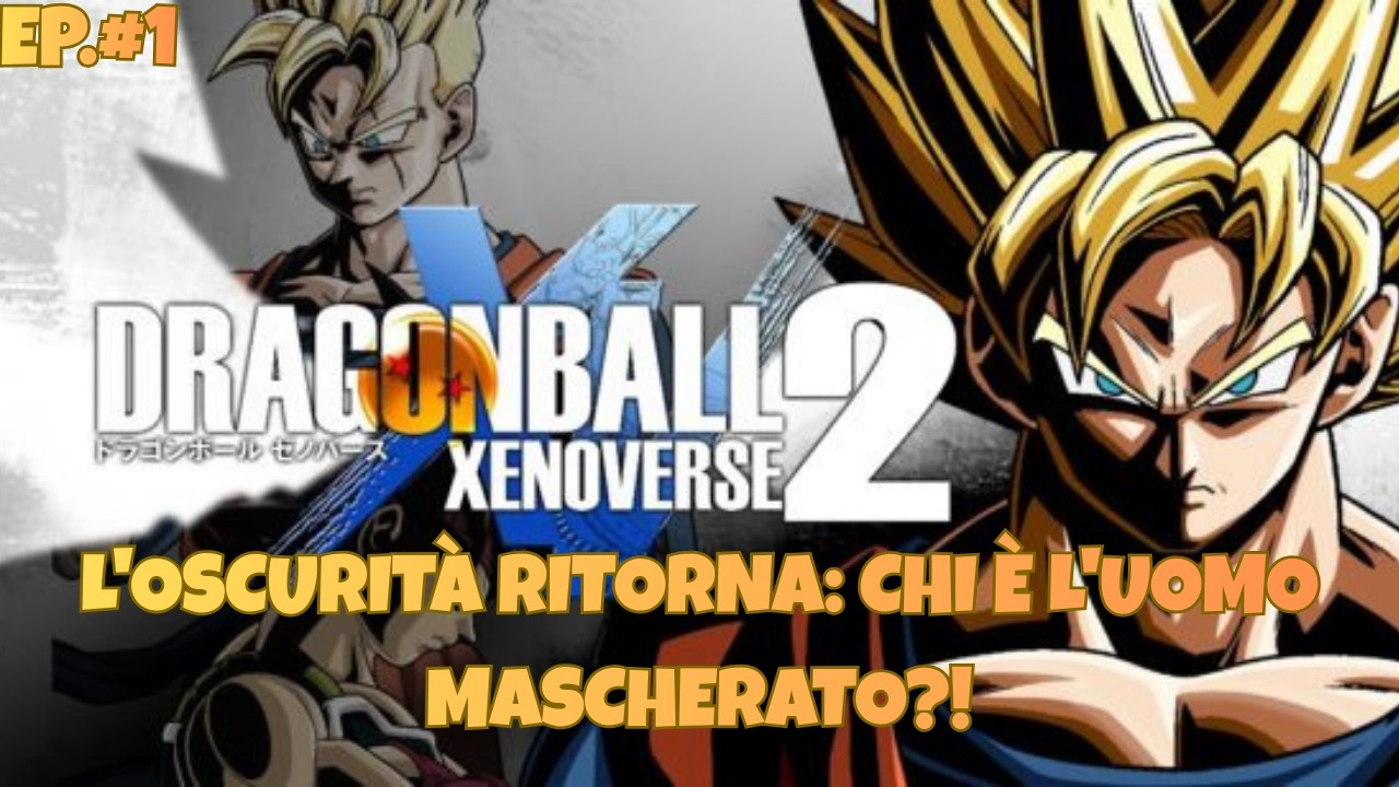 L'OSCURITÀ RITORNA: CHI È L'UOMO MASCHERATO? 🎭 | Dragon Ball Xenoverse 2 #1
