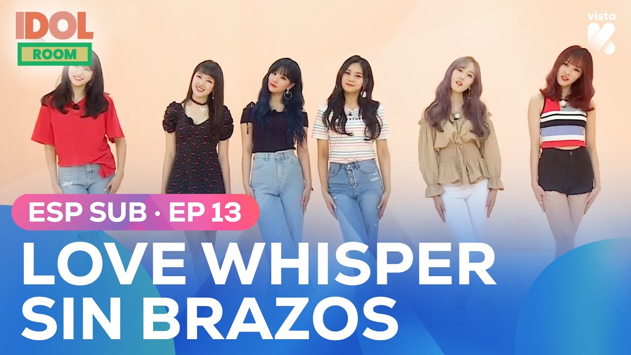 [ESP.SUB] Love Whisper de GFRIEND Sin Usar Los Brazos | Idol Room EP13 | VISTA_K