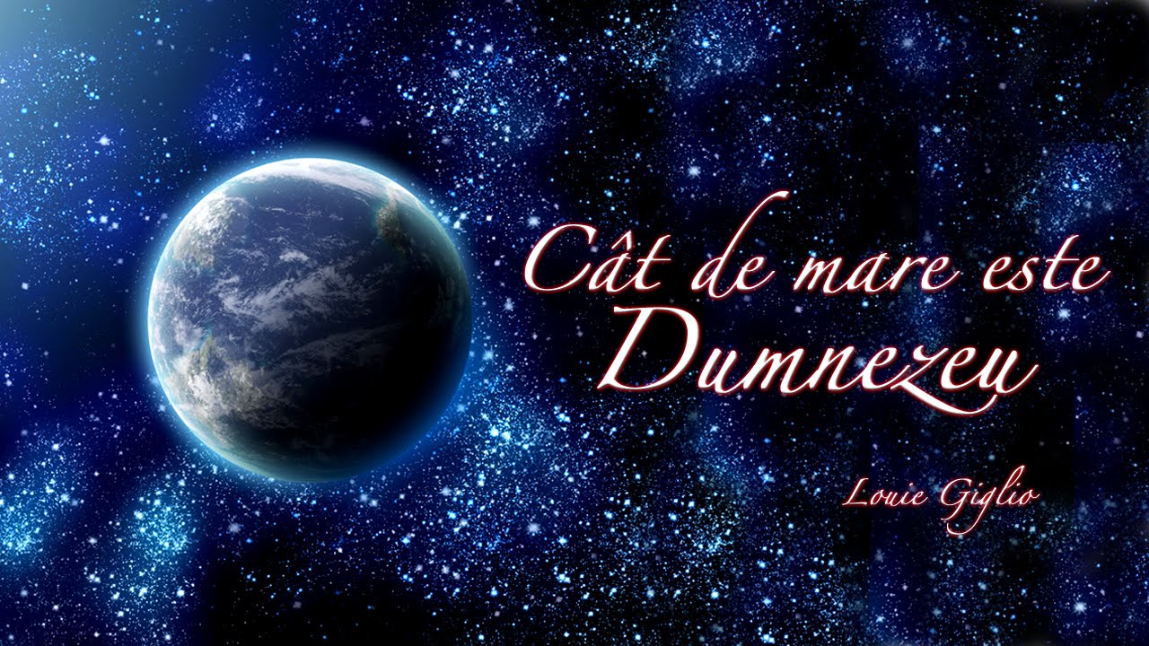 Louie Giglio - Cât de mare este Dumnezeu - subtitrat în română!
