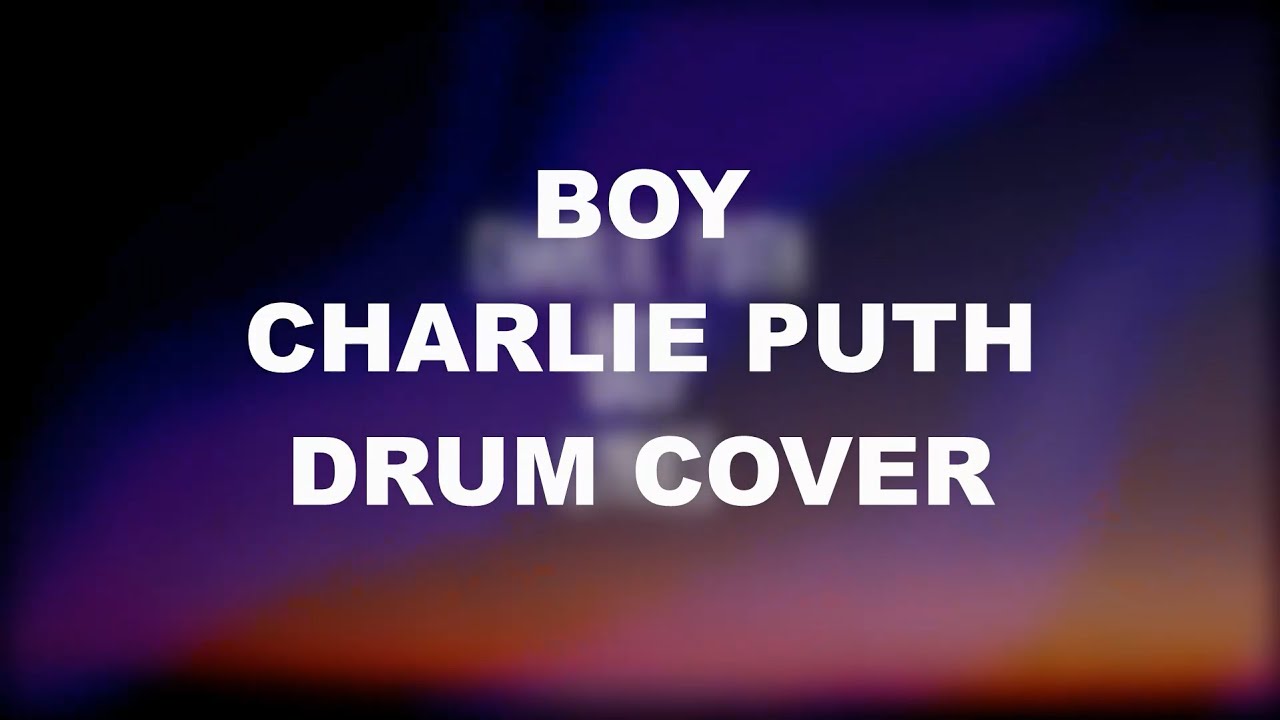 BOY - CHARLIE PUTH - DRUM COVER