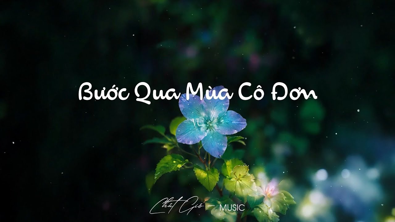 Bước Qua Mùa Cô Đơn, Cứ Chill Thôi, Phép Màu, Từng Là, Lạ Lùng - Những Bài Nhạc Nhẹ Nhàng Thư Giãn