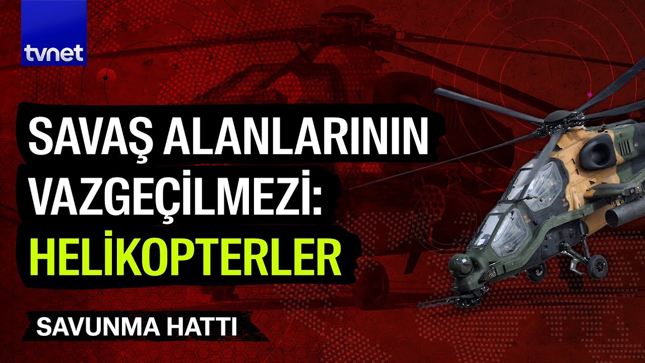 Şanlı ordunun milli gururu: Atak helikopteri | Savunma Hattı