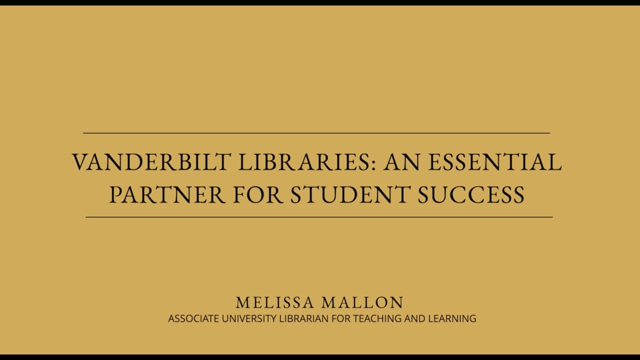 Vanderbilt Libraries: An Essential Partner for Student Success