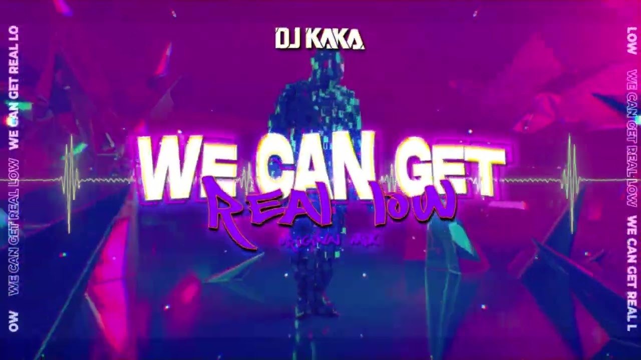 DJ KAKA - We Can Get Real Low (Original Mix)