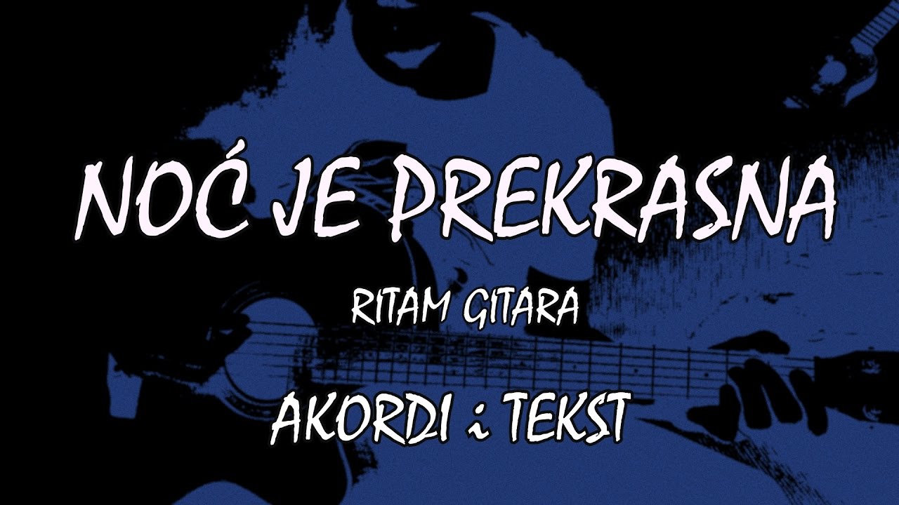 Noć je prekrasna na akustičnoj ritam gitari (tekst i akordi)
