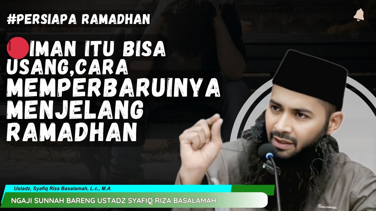 🔴IMAN ITU BISA USANG CARA MEMPERBARUINYA MENJELANG RAMADHAN | USTADZ Dr SYAFIQ RIZA BASALAMAH, M.A