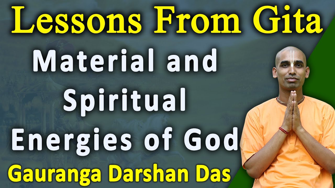 Lessons From Gita | Material and Spiritual Energies of God | BG 7.4-5 | Gauranga Darshan Das