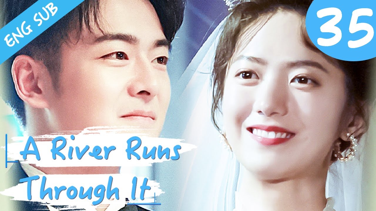 [Eng Sub] A River Runs Through It 35 (Richards Wang, Hu Yixuan) | 上游