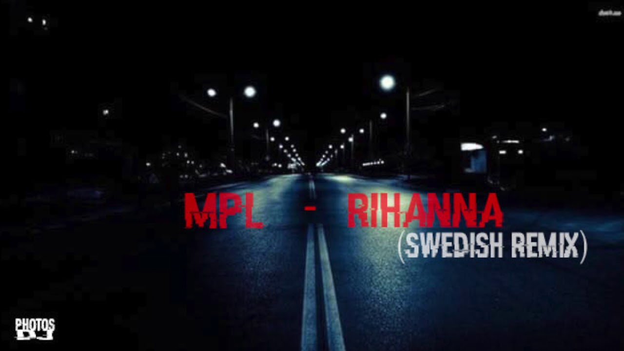MPL -  Rihanna (Swedish Remix)