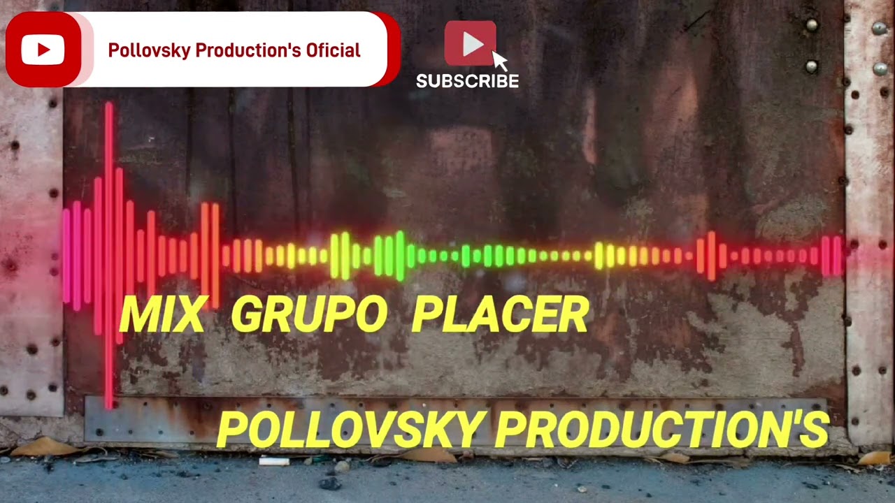 MIX GRUPO PLACER.....BY POLLOVSKY PRODUCTION'S NYC