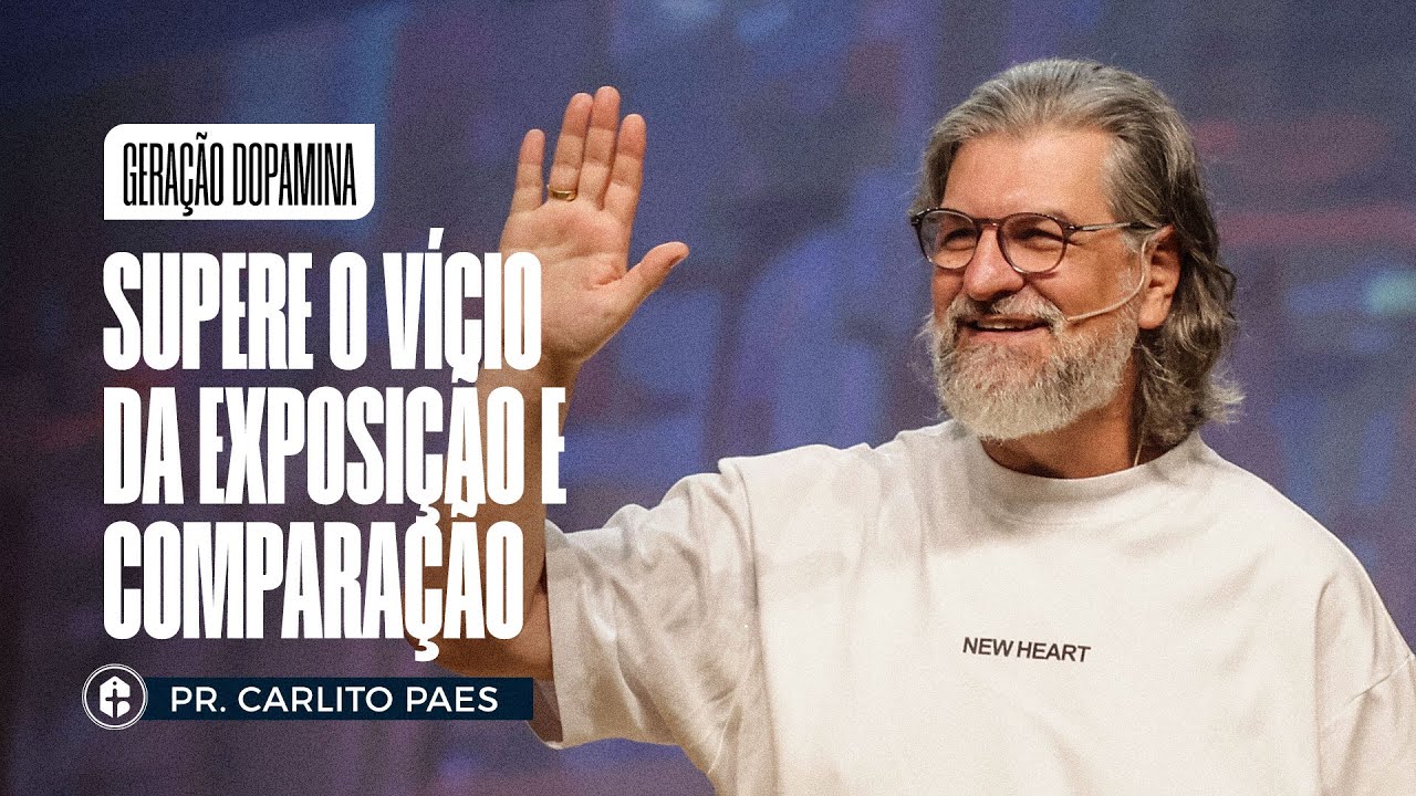 SUPERE O VÍCIO DA EXPOSIÇÃO E COMPARAÇÃO || Pr. Carlito Paes || Geração Dopamina