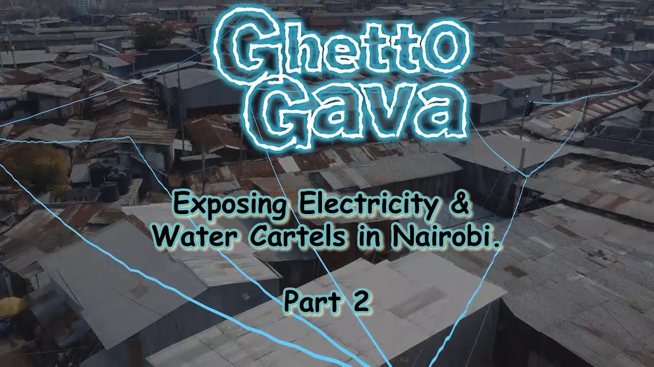 Ghetto Gava: Exposing Electricity and Water Cartels in Kibera and Mathare [Part 2]