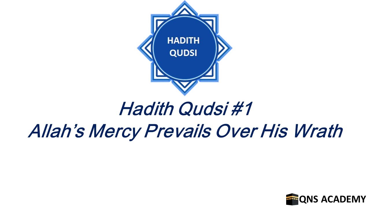 Hadith Qudsi 1 : Allah’s Mercy Prevails Over His Wrath (English)