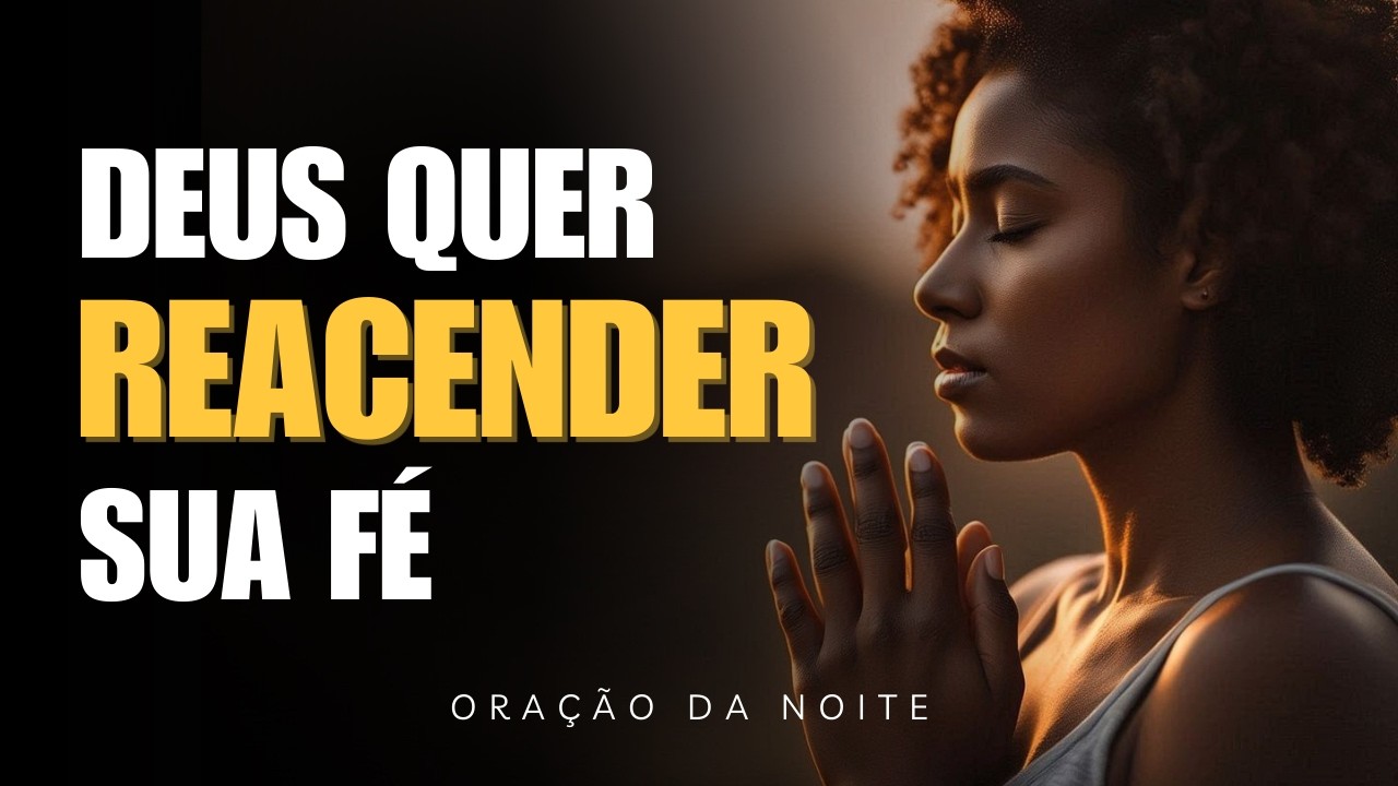 Antes de Dormir, Deixe Deus Reacender Sua Fé | Oração da noite