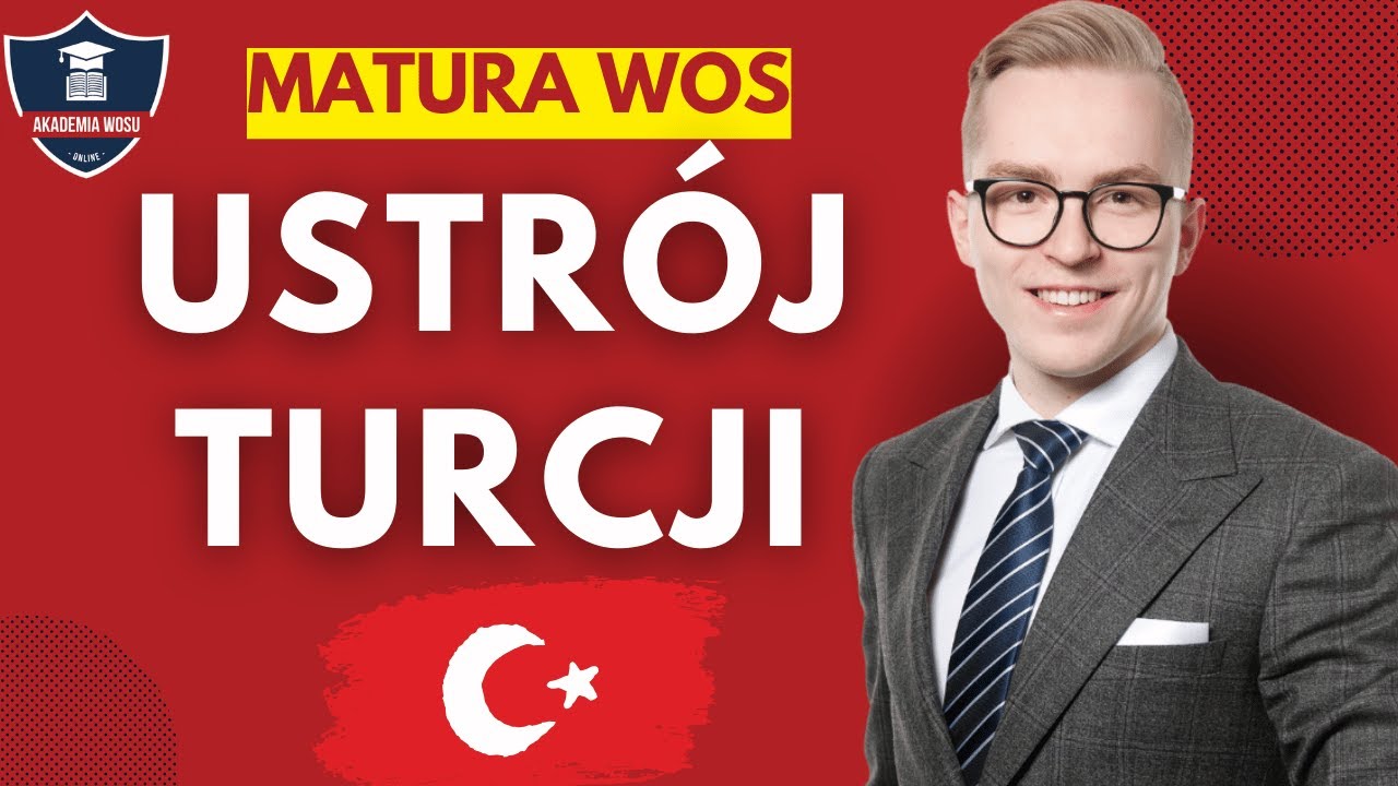 Ustr&oacute;j polityczny Turcji. Przygotowanie do matury z WOS-u (wos, kurs maturalny, Akademia WOS-u)