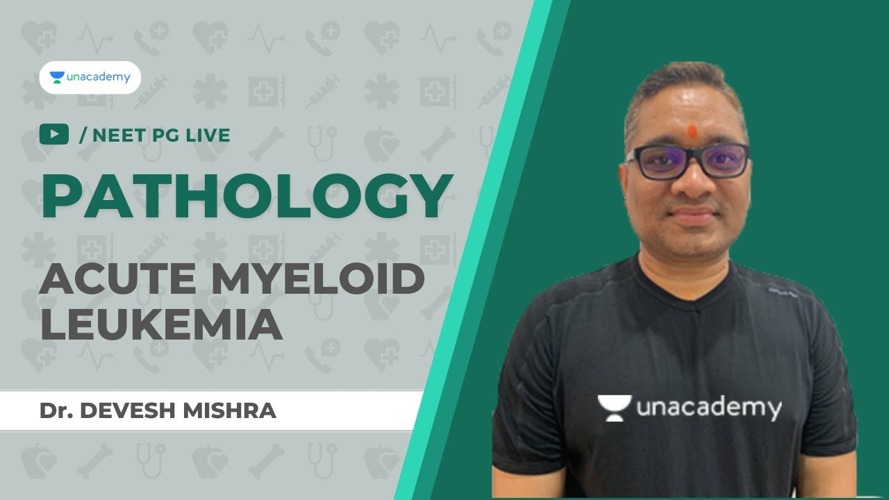 Acute Myeloid Leukemia | Pathology | Dr. Devesh Mishra Unacademy Live NEET PG