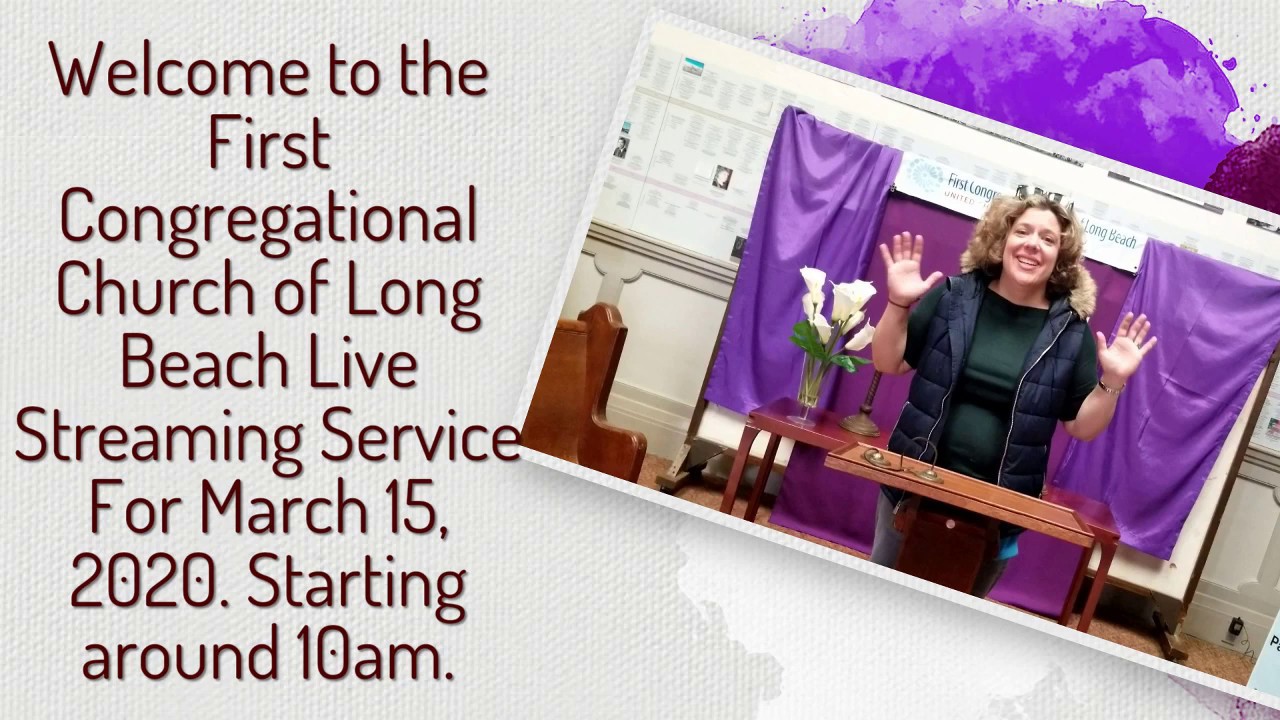 First Congregational Church Of Long Beach Sunday Mar 15, 2020 Live Streaming Service
