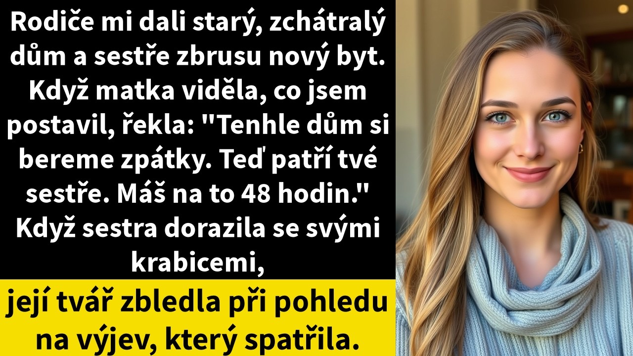Rodiče mi dali starý, zchátralý dům a sestře zbrusu nový byt. Když matka viděla, co jsem postavil,