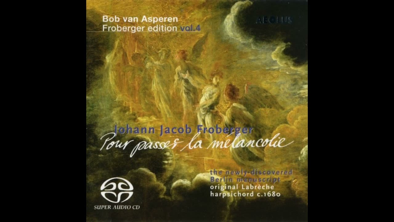 Johann Jakob Froberger (1616-1667) &ndash; Pour passer la m&eacute;lancolie [Asperen] [Froberger Edition 7/11]