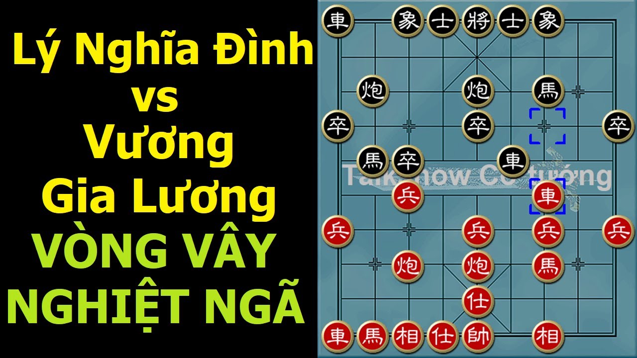Bình luận cờ tướng đỉnh cao : Lý Nghĩa Đình vs Vương Gia Lương - Vòng vây nghiệt ngã