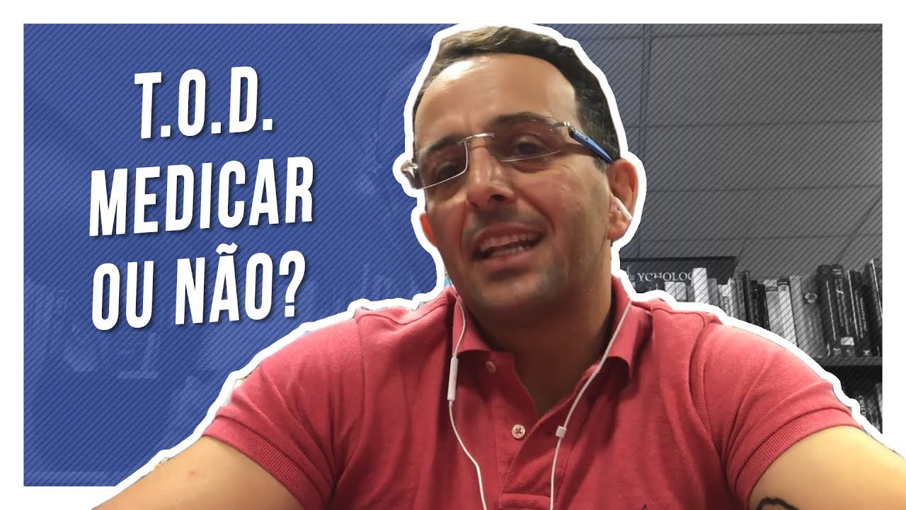 TRANSTORNO DESAFIADOR OPOSITIVO - Medicar ou não?