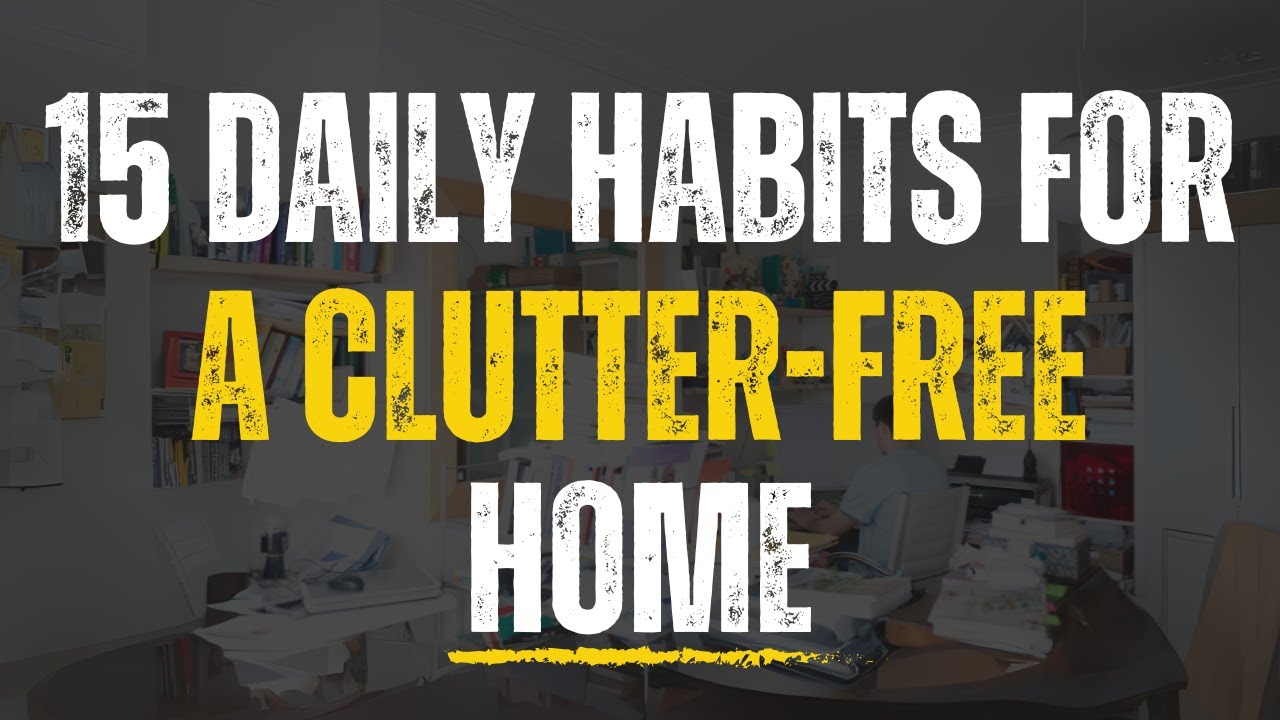 15 Daily Habits for a Clutter-Free Home | Things Organized People Do Differently
