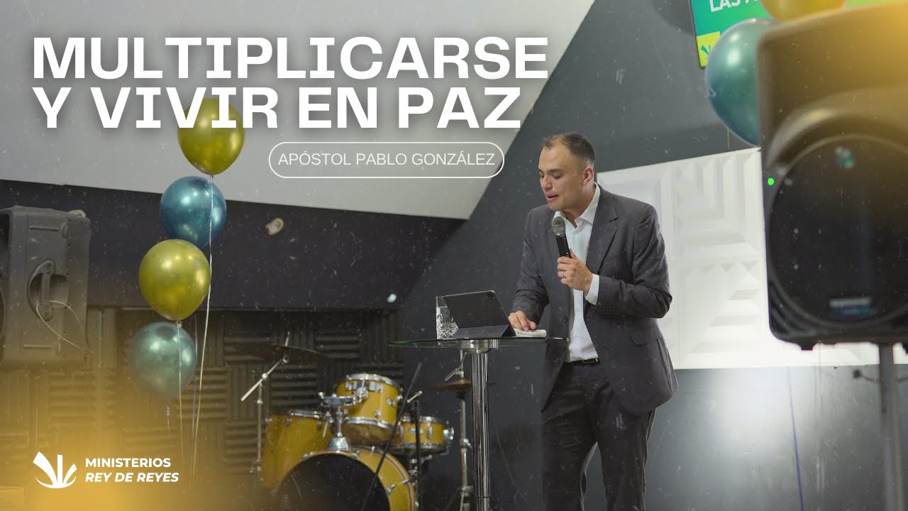 Multiplicarse y Vivir en Paz - Apóstol Pablo González