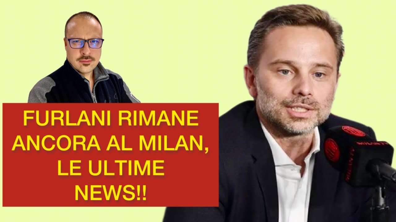 FURLANI RIMANE ANCORA AL MILAN, LE ULTIME NEWS!!