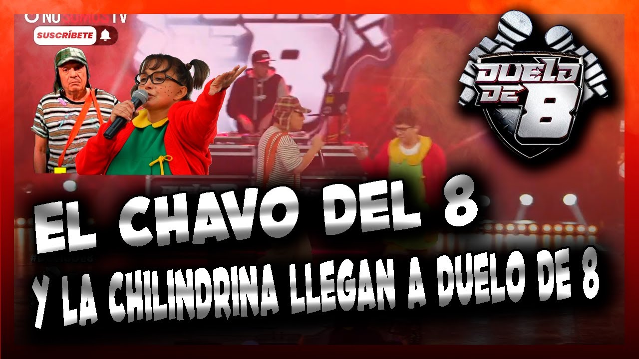 EL CHAVO DEL 8 Y LA CHILINDRINA RAPEROS LLEGAN A DUELO DE 8 - LOK.O Y CAQUIÑA SORPRENDEN- NOSOMOSTV