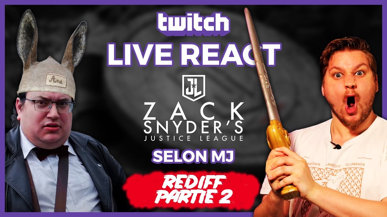 [REDIFF TWITCH] Live React - Le cas de la Snyder Cut par MJ FERMEZ LA [PARTIE 2]
