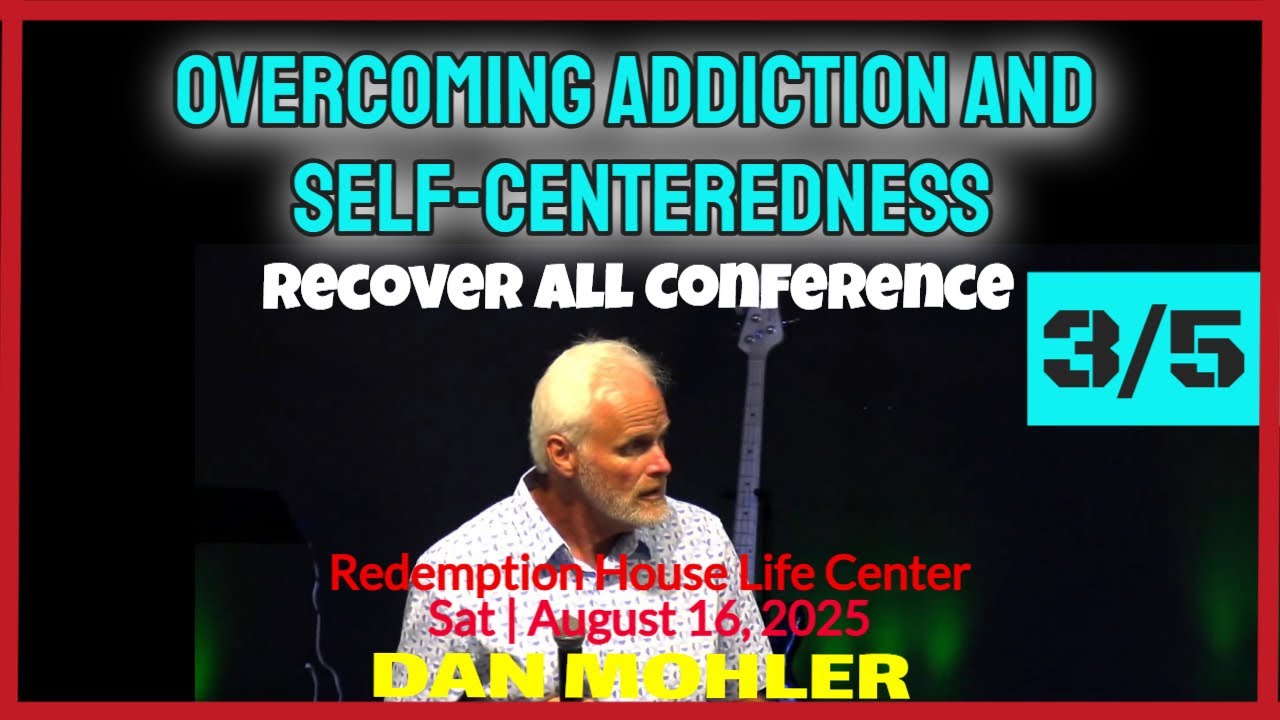 ✝️ Recover All Conference | 3/5 | Overcoming Addiction and Self-Centeredness – Dan Mohler