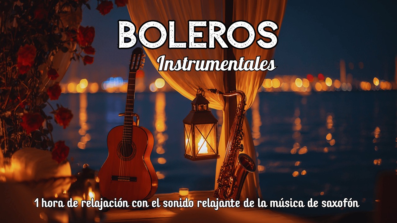 Boleros Románticos Instrumentales – Relajarse y Recordar | Romantic Latin Bolero Music | Vol. 127