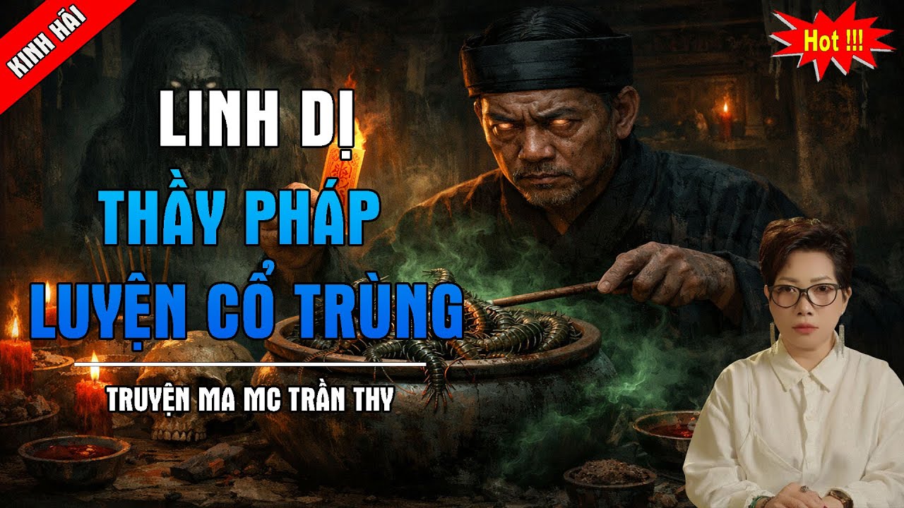 TRUYỆN MA TRẦN THY : THẦY PHÁP LUYỆN CỔ TRÙNG | Giọng Kể MC Trần Thy