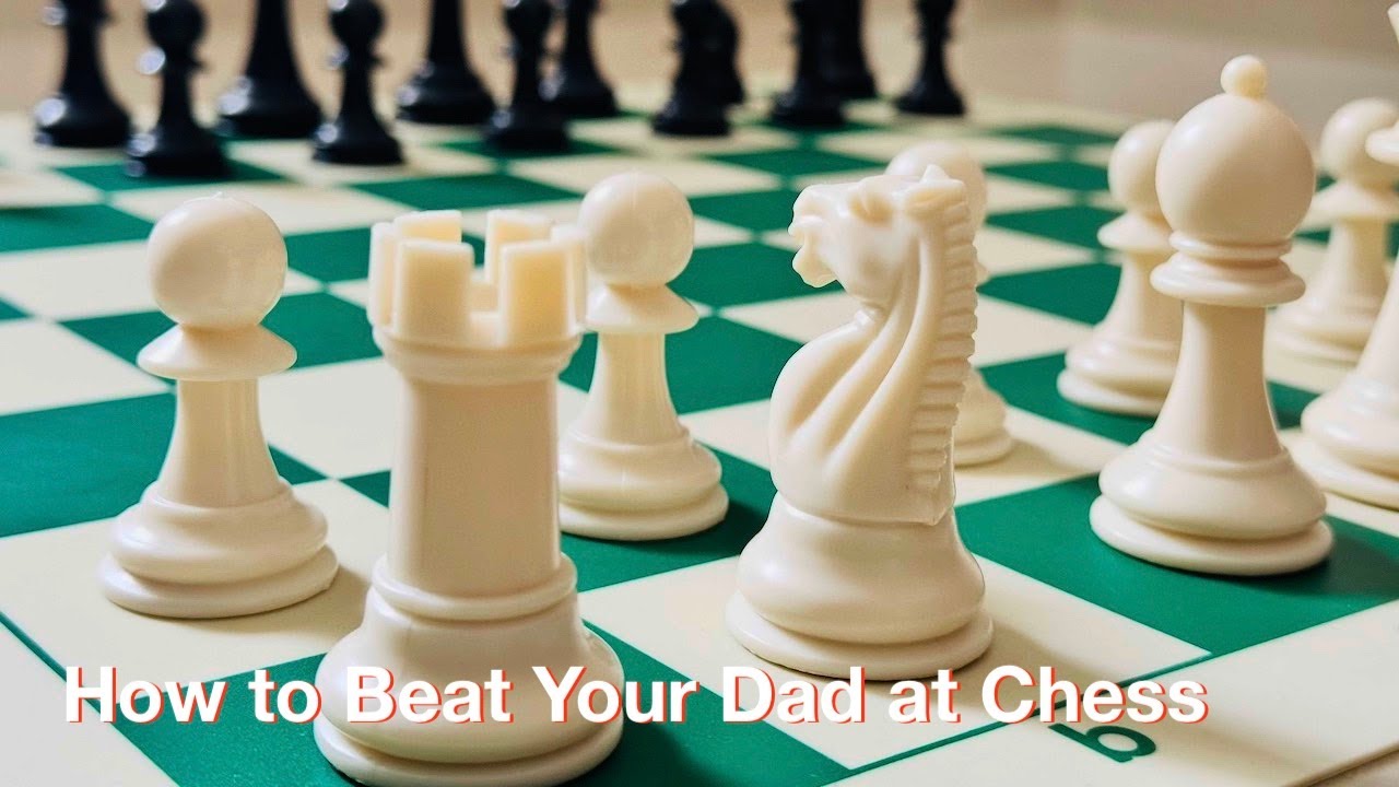 How to Beat Your Dad at Chess