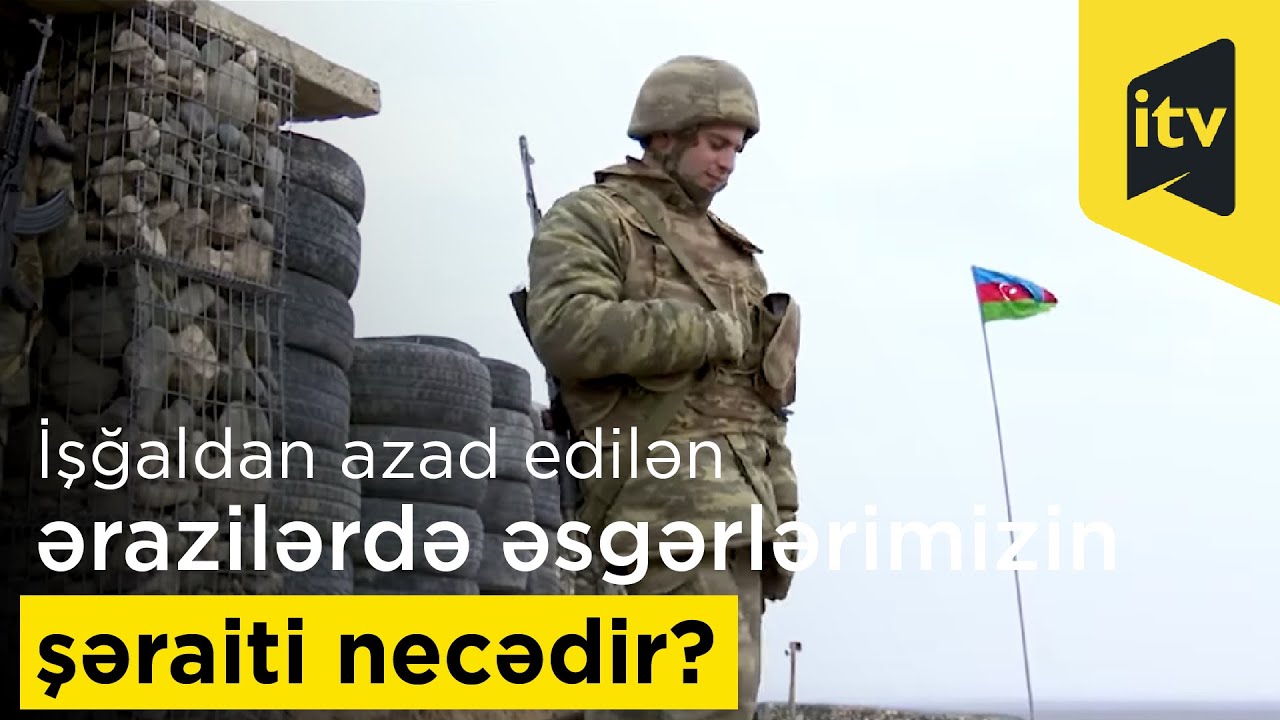 İşğaldan azad edilən ərazilərdə əsgərlərimizin şəraiti necədir?