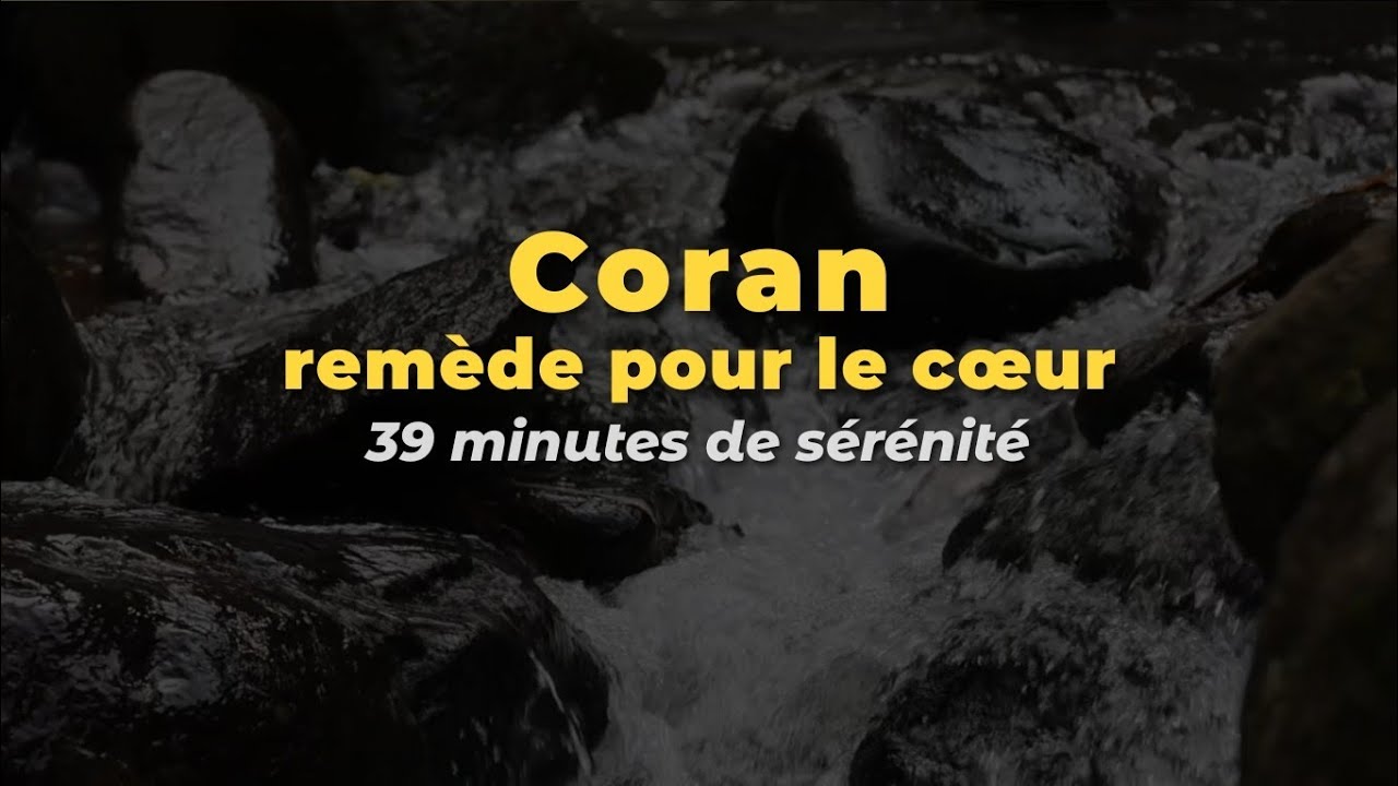 Coran — un remède pour le cœur | 39 minutes de sérénité 