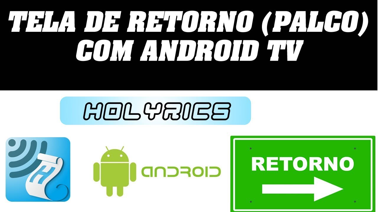 HOLYRICS - TELA DE RETORNO COM ANDROID TV