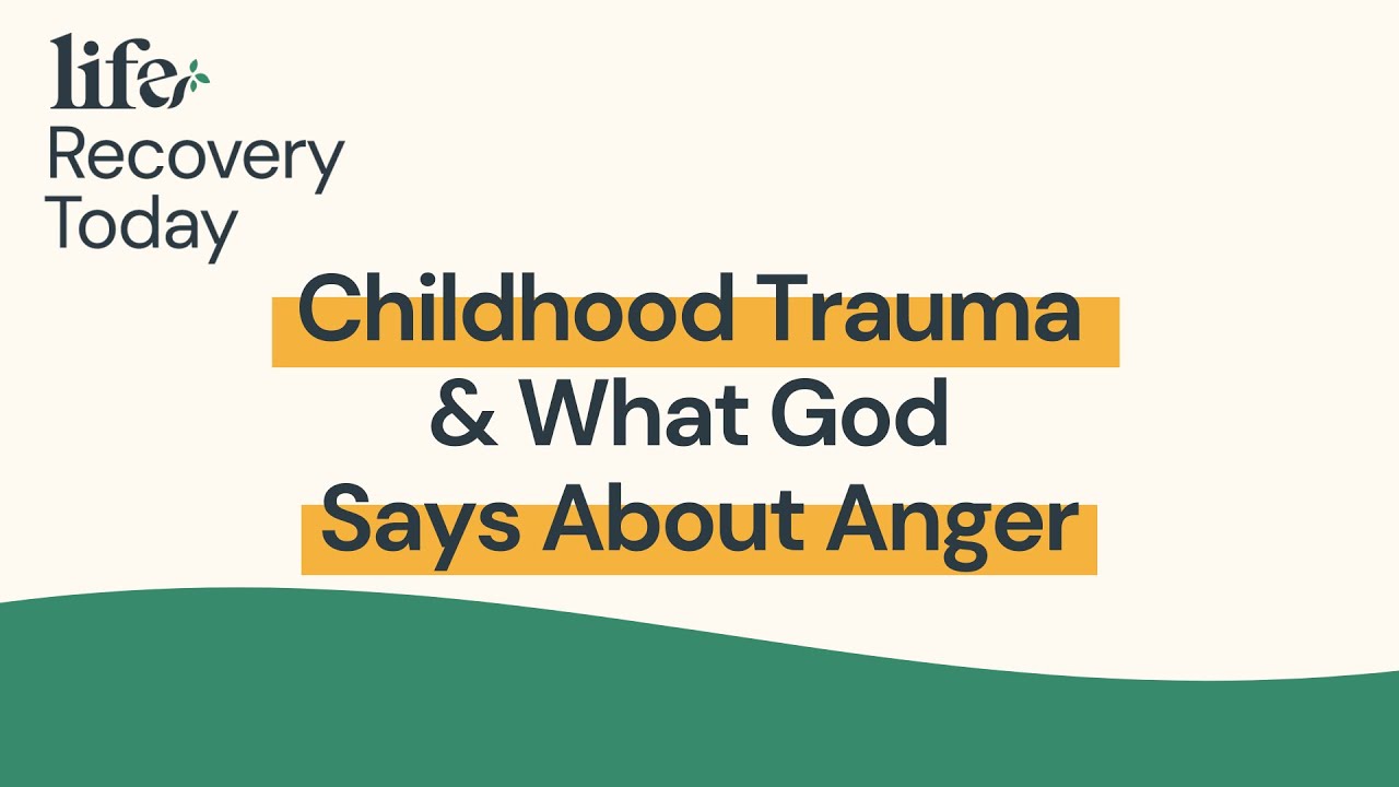Childhood Trauma and What God Says About Anger