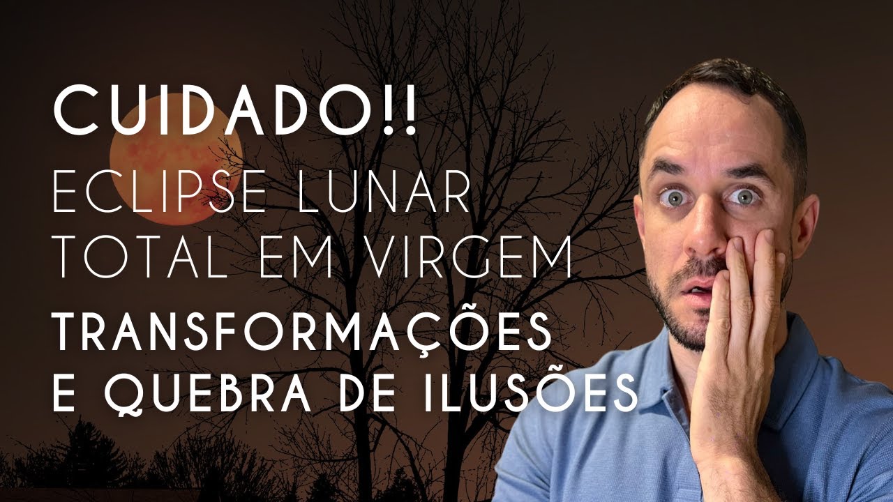 🚨 Eclipse Lunar Total em Virgem - A Quebra das Ilus&otilde;es