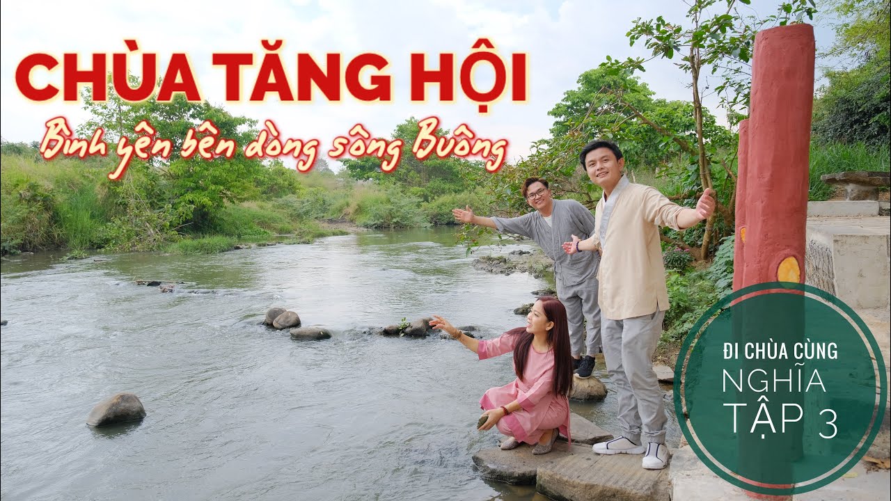 ĐI CHÙA CÙNG NGHĨA- Tập 3 - CHÙA TĂNG HỘI, ngôi chùa nằm bên dòng sông Buông hiền hoà ở Đồng Nai