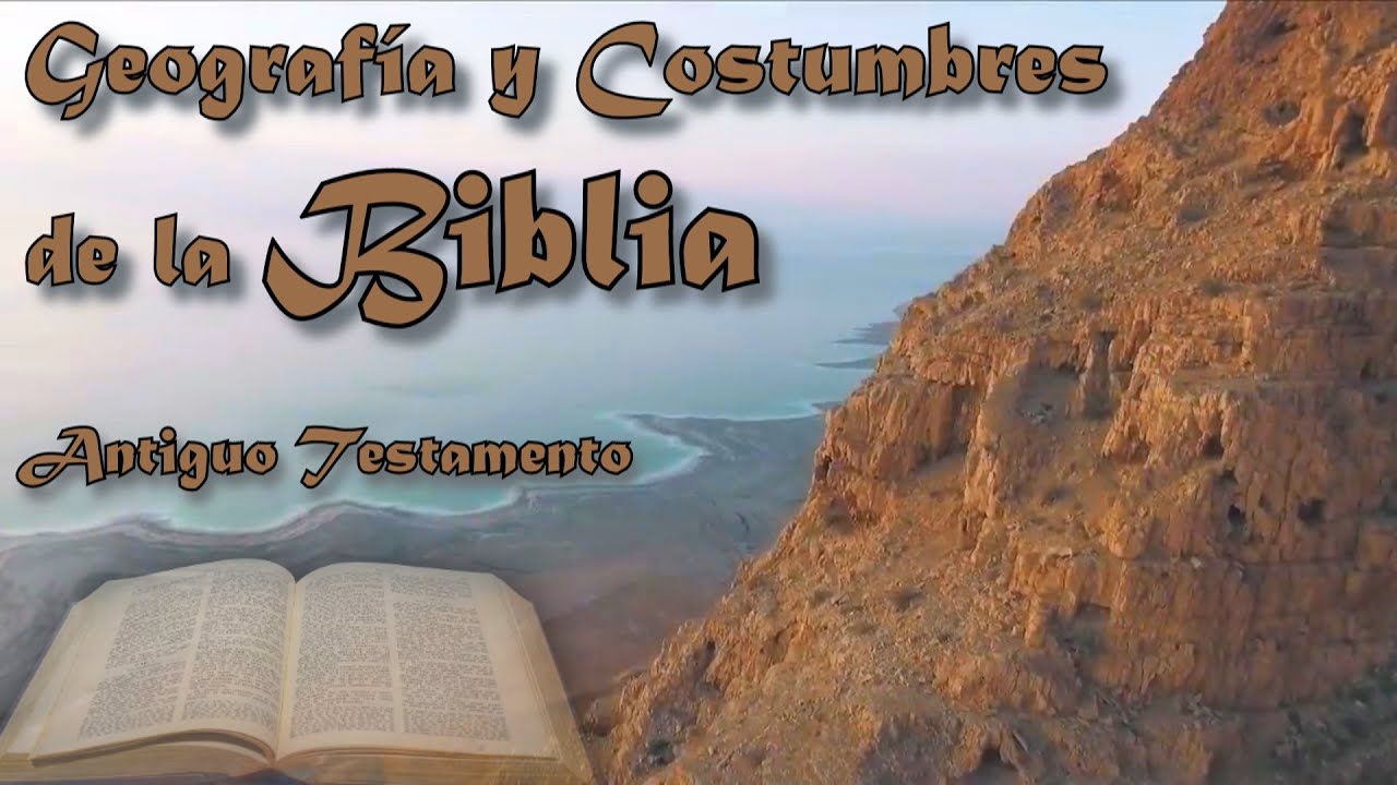 Geograf&iacute;a y Costumbres de la Biblia - Antiguo Testamento