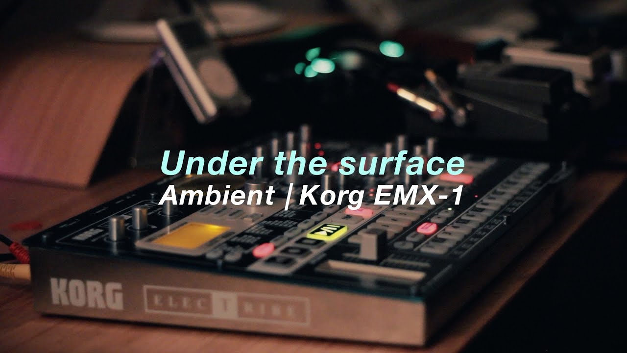 Under the surface | Ambient IDM | Korg EMX-1