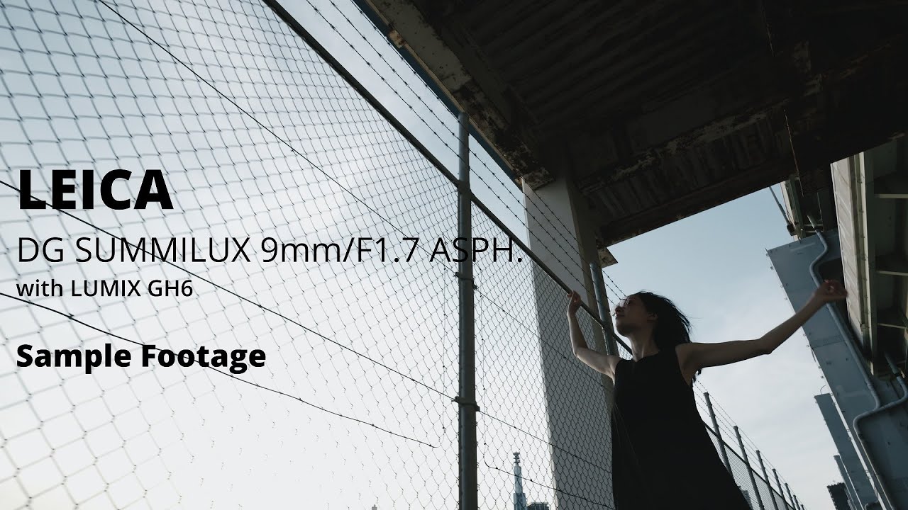LEICA DG SUMMILUX 9mm/F1.7 ASPH. with LUMIX GH6 Sample Footage
