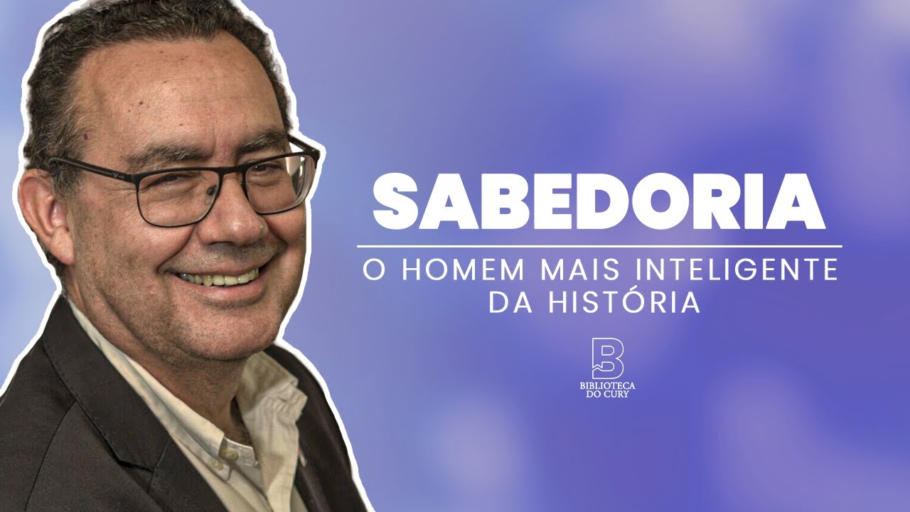 Sabedoria: O Homem Mais Inteligente da História - Biblioteca do Cury | Augusto Cury