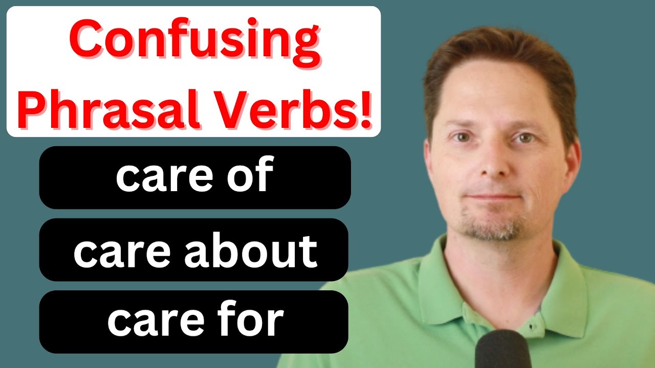 CONFUSING PHRASAL VERBS / AMERICAN ENGLISH/AMERICAN ACCENT TRAINING/CARE ABOUT/TAKE CARE OF/CARE FOR